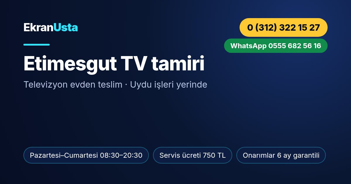 Etimesgut TV tamiri: Ekran Usta çalışma saatleri, servis ücreti ve telefon bilgisi