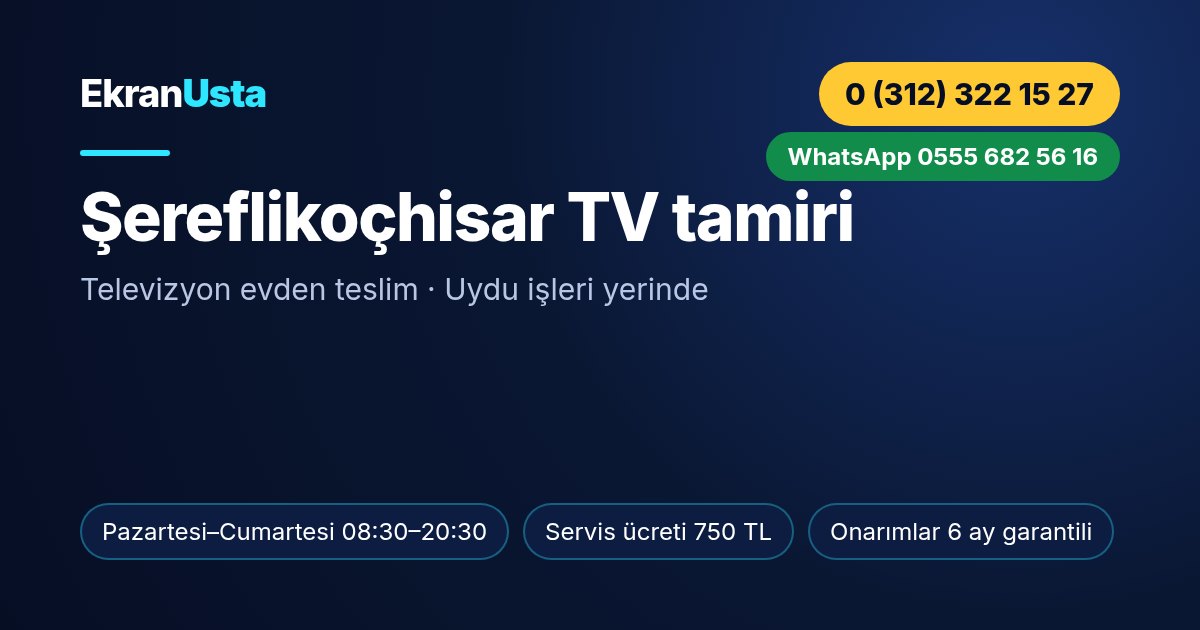 Şereflikoçhisar TV tamiri: Ekran Usta çalışma saatleri, servis ücreti ve telefon bilgisi